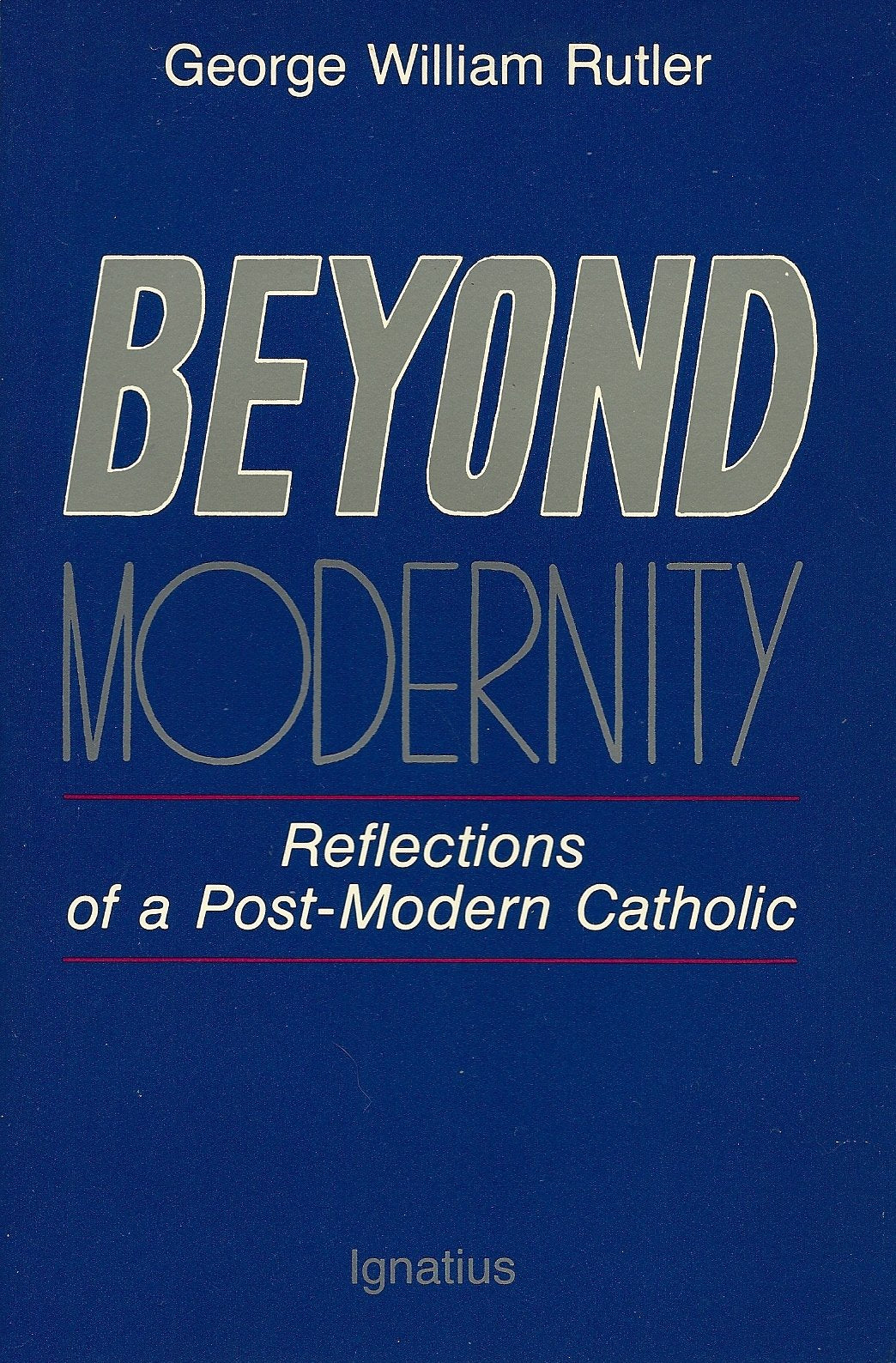 Beyond Modernity: Reflections of a Post-Modern Catholic