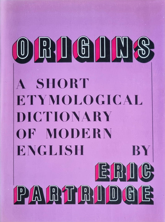 Origins: Short Etymological Dictionary of Modern English