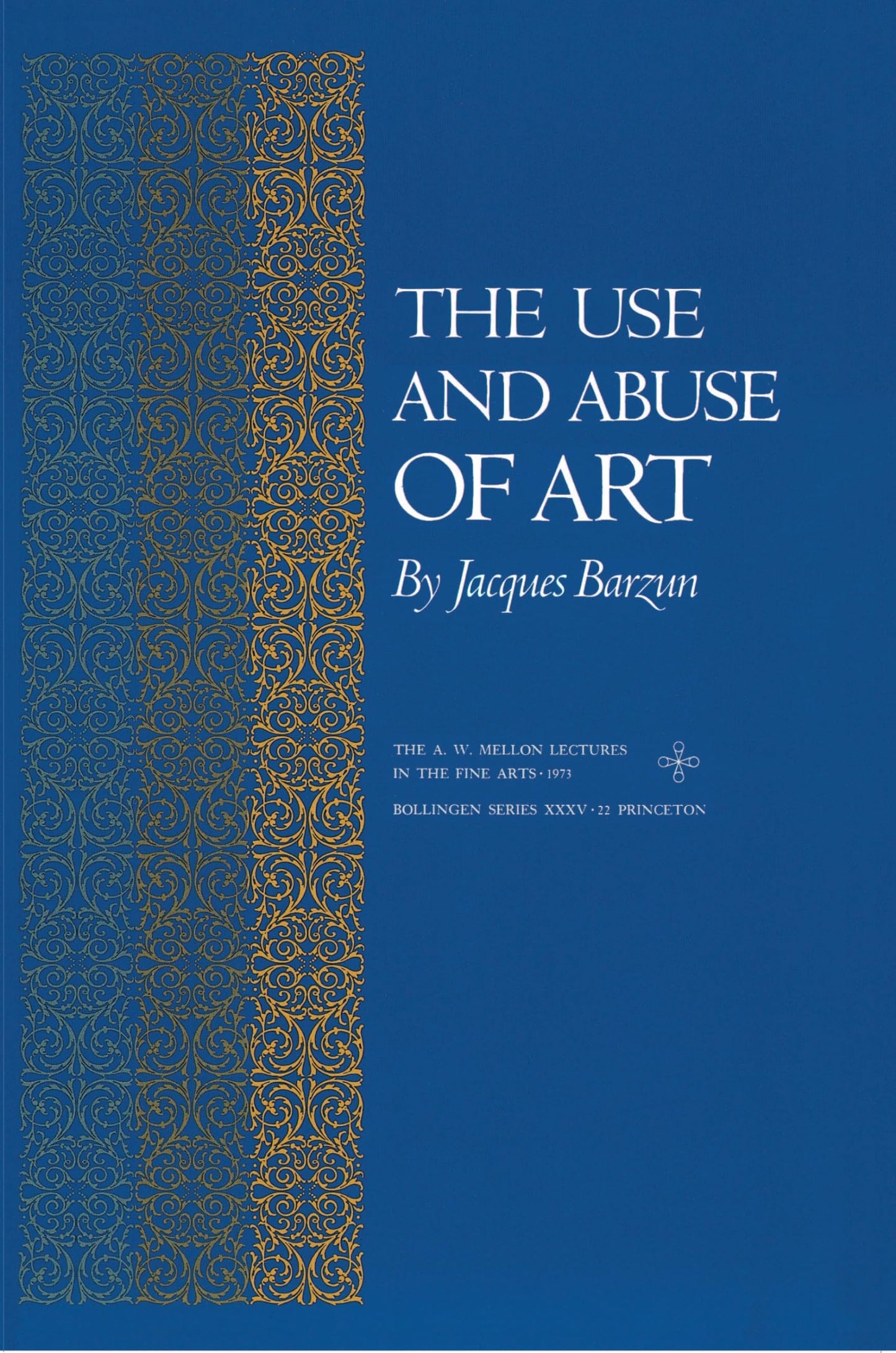 The Use and Abuse of Art (The A. W. Mellon Lectures in the Fine Arts)