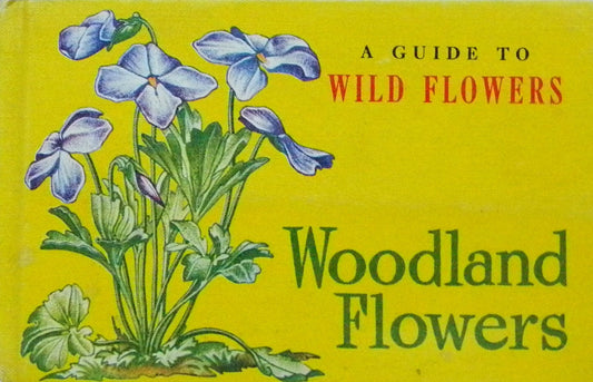 WOODLAND FLOWERS A Guide to Wild Flowers