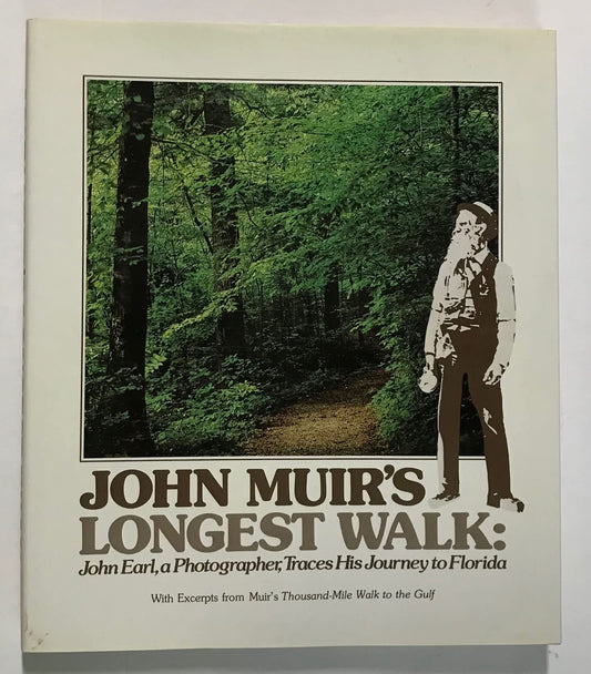 John Muir's longest walk: John Earl, a photographer, traces his journey to Florida ; with excerpts from John Muir's Thousand-mile walk to the Gulf