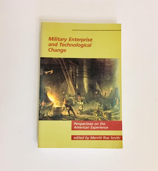 Military Enterprise and Technological Change: Perspectives on the American Experience (The MIT Press)