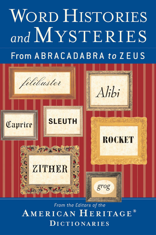 Word Histories And Mysteries: From Abracadabra to Zeus