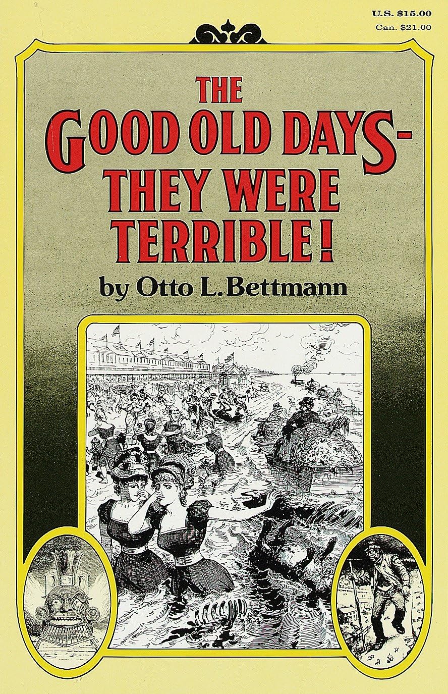 The Good Old Days: They Were Terrible!