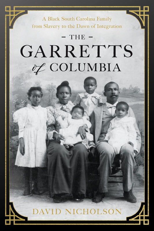 The Garretts of Columbia: A Black South Carolina Family from Slavery to the Dawn of Integration