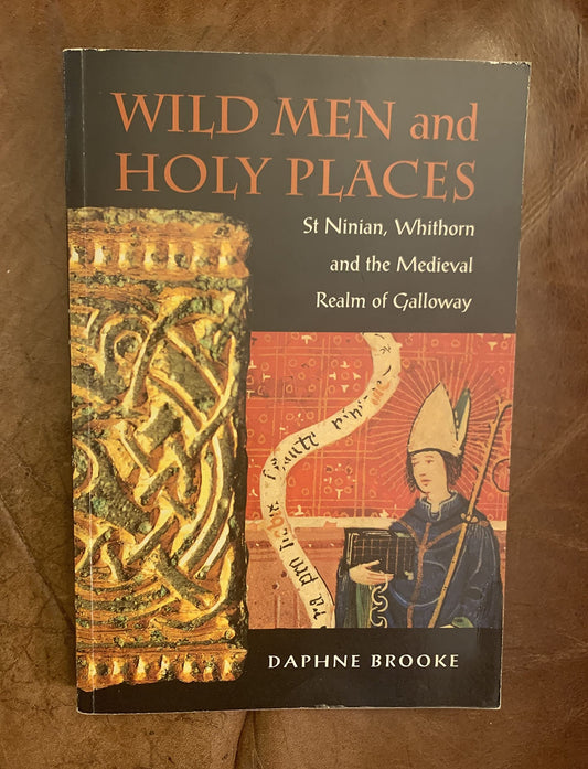 Wild Men and Holy Places: St Ninian, Whithorn and the Medieval Realm of Galloway