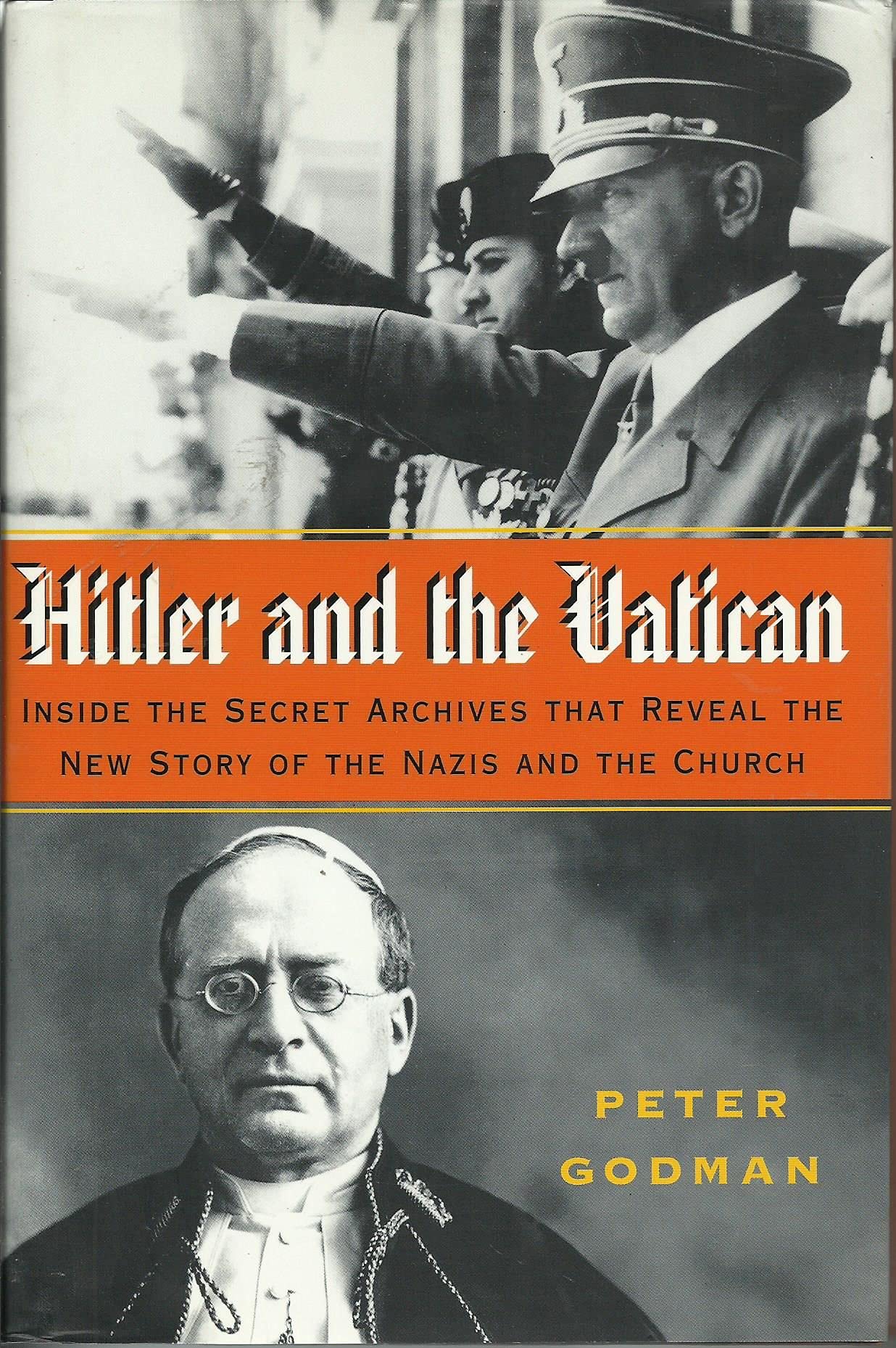 Hitler and the Vatican: Inside the Secret Archives That Reveal the New Story of the Nazis and the Church