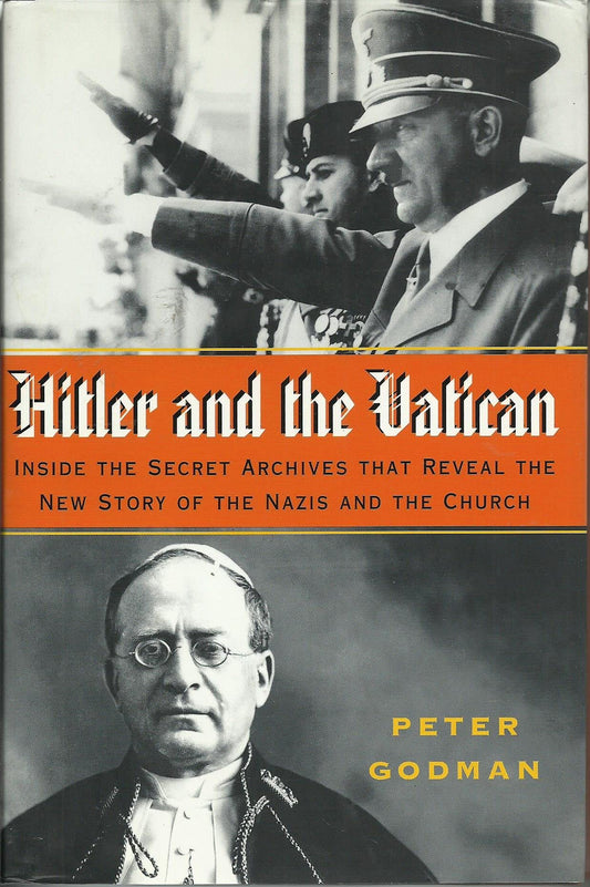 Hitler and the Vatican: Inside the Secret Archives That Reveal the New Story of the Nazis and the Church