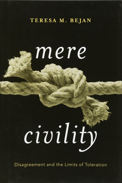 Mere Civility: Disagreement and the Limits of Toleration