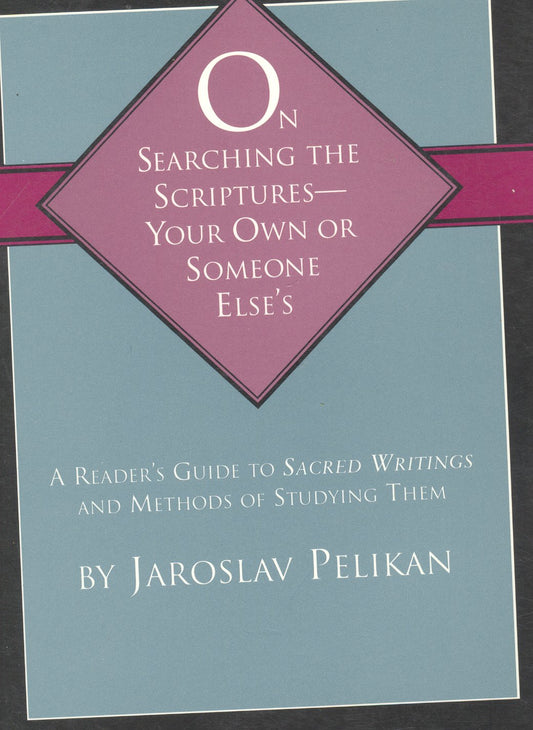 On Searching the Scriptures - Your Own or Someone Elses ( A Readers Guide to Sacred Writings )