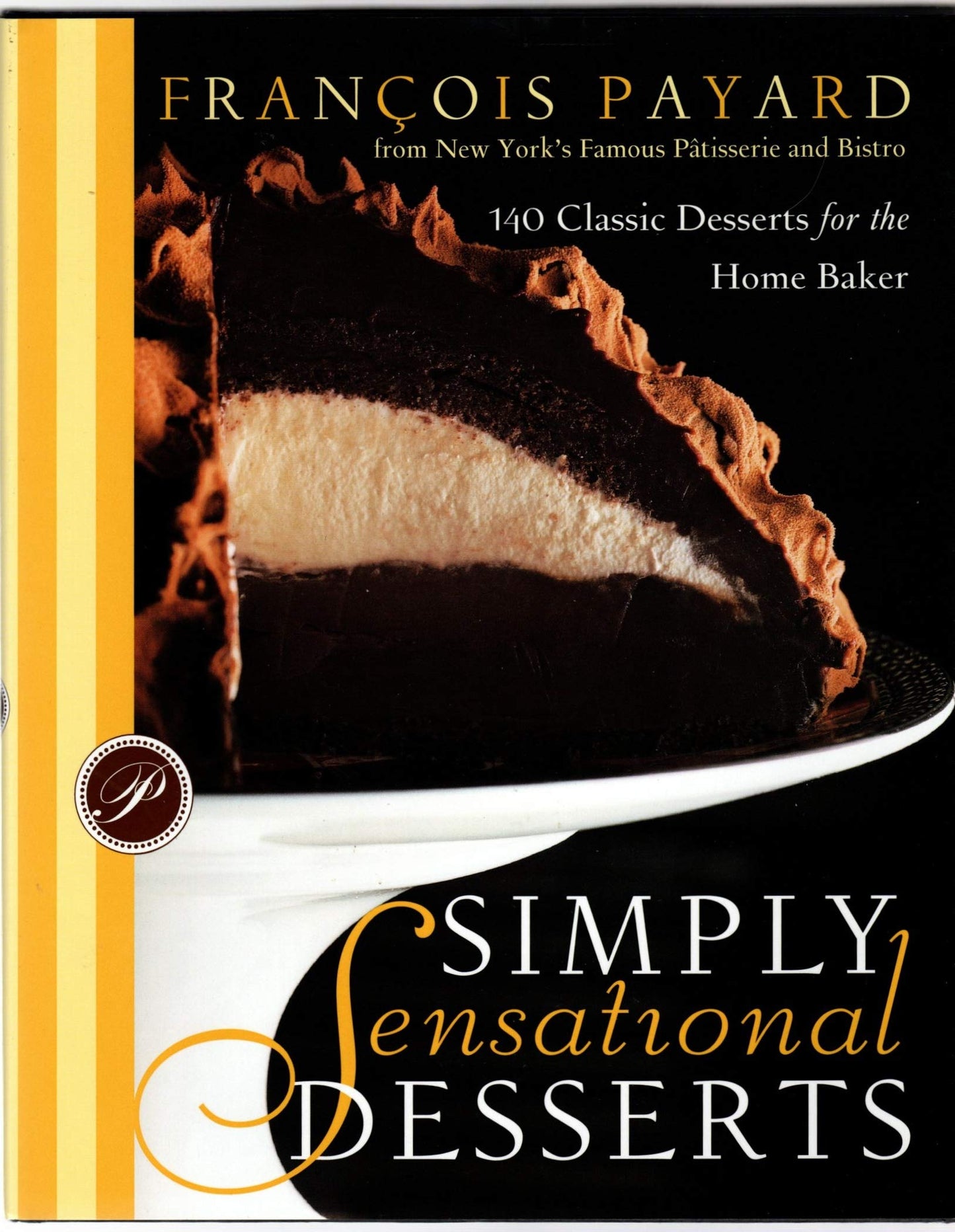 Simply Sensational Desserts: 140 Classics for the Home Baker from New York's Famous Patisserie and Bistro