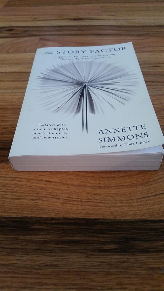 The Story Factor: Inspiration, Influence, and Persuasion through the Art of Storytelling