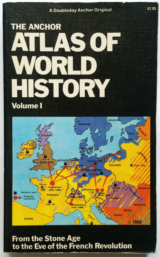 The Anchor Atlas of World History, Vol. 1 (From the Stone Age to the Eve of the French Revolution)