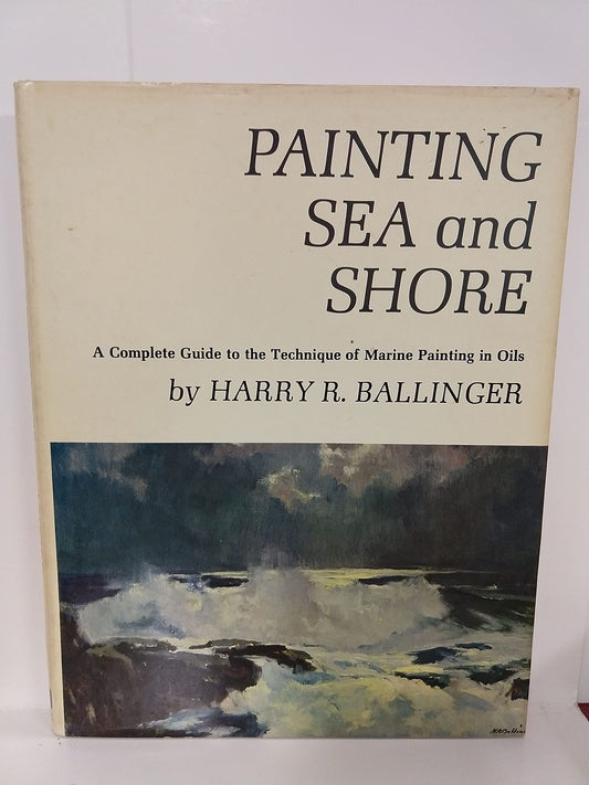 Painting Sea and Shore : A Complete Guide to the Technique of Marine Painting in Oils