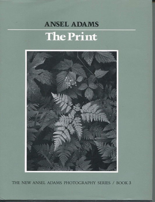 The Print (New Ansel Adams Photography Series, Book 3)