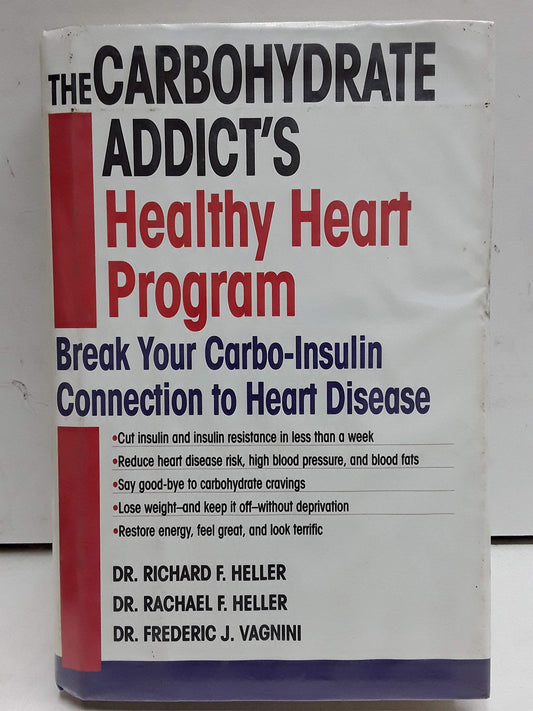 The Carbohydrate Addict's Healthy Heart Program: Break Your Carbo-Insulin Connection to Heart Disease