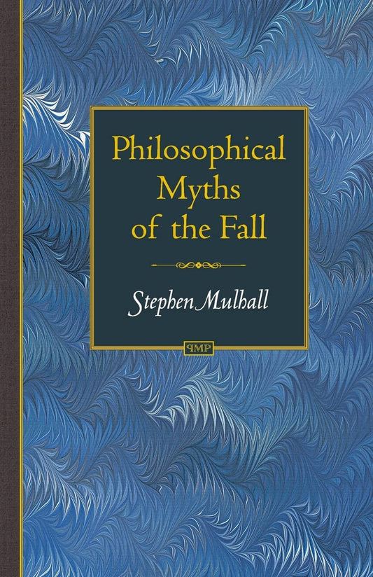 Philosophical Myths of the Fall (Princeton Monographs in Philosophy)
