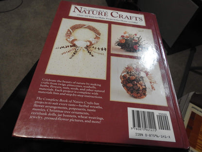 The Complete Book of Nature Crafts: How to Make Wreaths, Dried Flower Arrangements, Potpourris, Dolls, Baskets, Gifts, Decorative Accessories for th