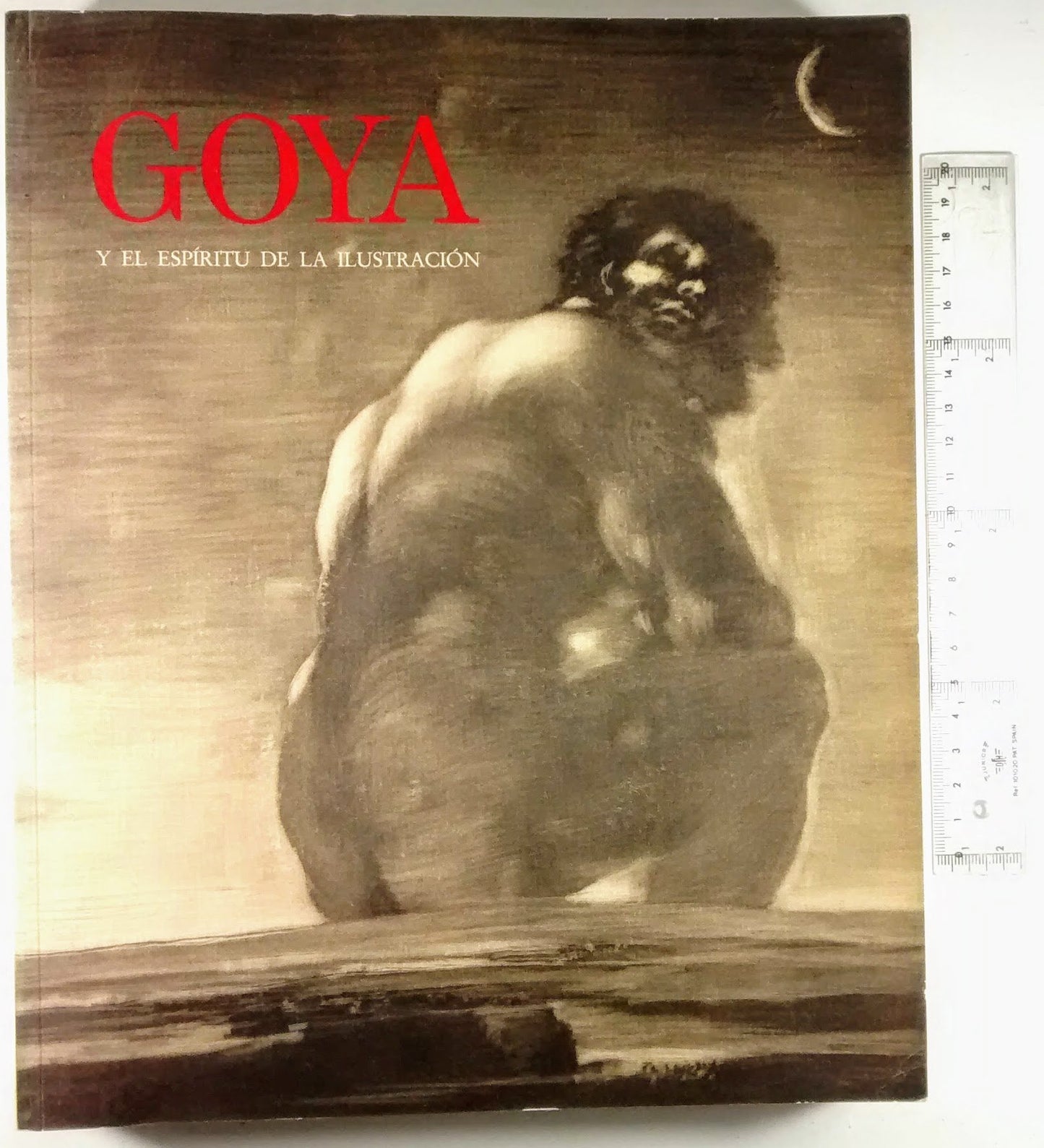 Goya y el espíritu de la ilustración: [exposicion] Museo del Prado, Madrid, 6 de octubre-18 de diciembre de 1988, Museum of Fine Arts, Boston, 18 de ... 9 de mayo-16 de julio 1989 (Spanish Edition)