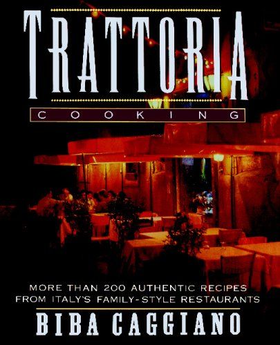 Trattoria Cooking - More Than 200 Authentic Recipes From Italy's Family - style Restaurants
