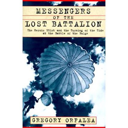 Messengers of the Lost Battalion - Heroic 551st and the Turning of the Tide at the Battle of the Bulge
