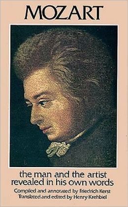 Mozart - The Man and the Artist Revealed in His Own Words
