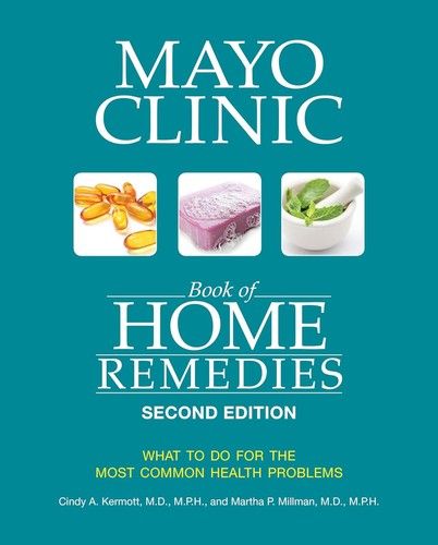 Mayo Clinic Book of Home Remedies (Second Edition) - What to Do For the Most Common Health Problems