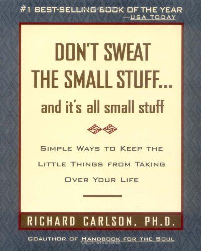 Don't Sweat the Small Stuff and It's All Small Stuff