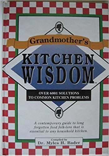 Grandmother's Kitchen Wisdom - Over 6001 Solutions to Common Kitchen Problems