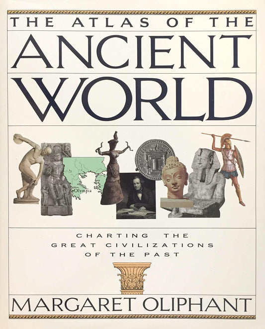 The Atlas of the Ancient World: Charting the Great Civilizations of the Past