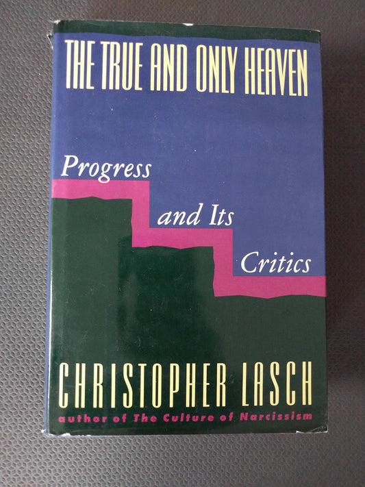 The True and Only Heaven: Progress and Its Critics