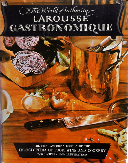 The World Authority Larousse Gastronomique, the Encyclopedia of Food, Wine & Cookery