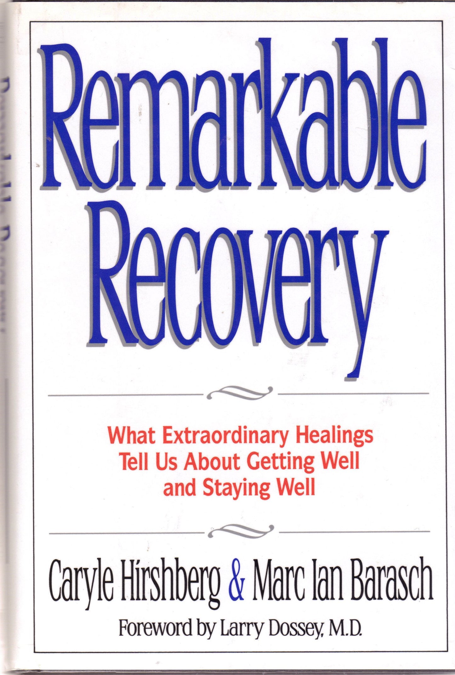 Remarkable Recovery: What Extraordinary Healings Tell Us About Getting Well and Staying Well