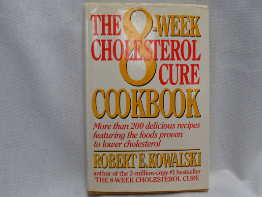 The 8-Week Cholesterol Cure Cookbook: More Than 200 Delicious Recipes Featuring the Foods Proven to Lower Cholesterol