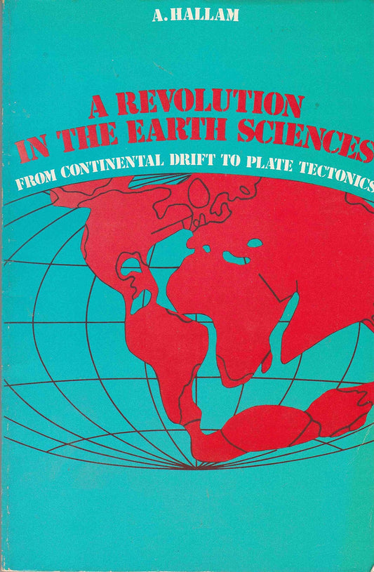 A Revolution in Earth Sciences: From Continental Drift to Plate Tectonics