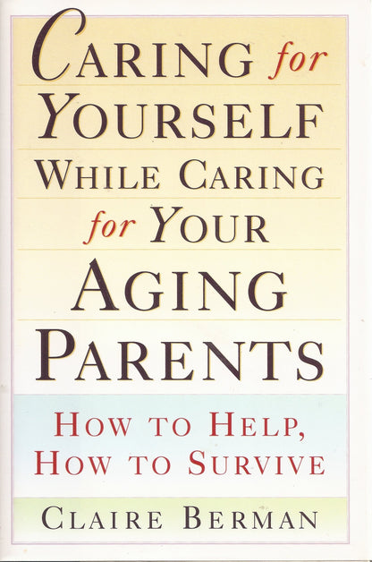 Caring for Yourself While Caring for Your Aging Parents: How to Help, How to Survive