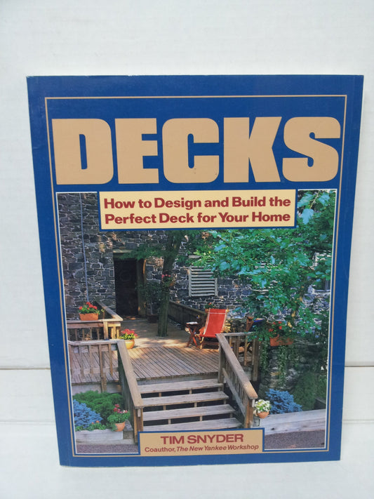 Decks: How to Design and Build the Perfect Deck for Your Home