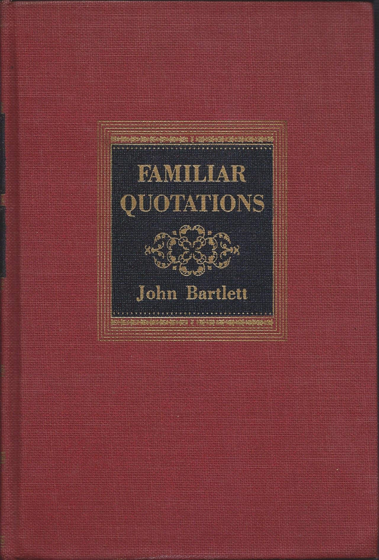 Bartlett's Familiar Quotations: Eleventh Edition edited by Christopher Morey and Louella D. Everett