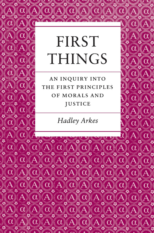 First Things: An Inquiry into the First Principles of Morals and Justice