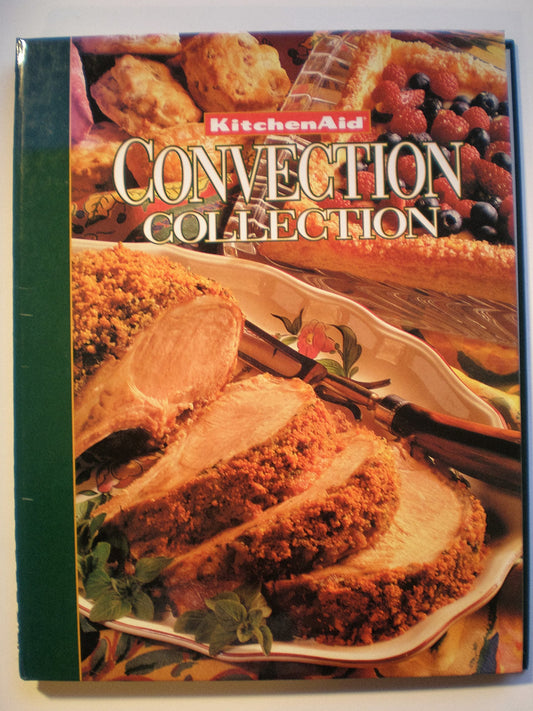 KitchenAid Convection Collection: 112 Recipes and Tips for Making the Most of Your New Oven