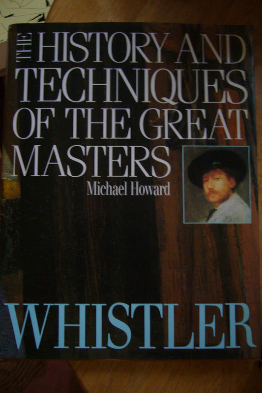Whistler (The History and Techniques of the Great Masters)
