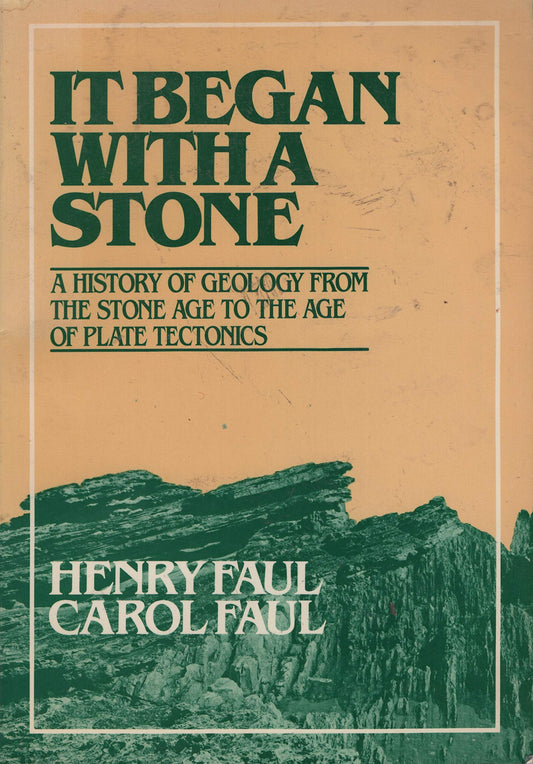 It Began With A Stone: A History of Geology from the Stone Age to the Age of Plate Tectonics