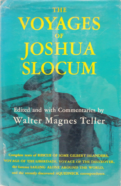The Voyages of Joshua Slocum: Voyage of the Liberdade; Voyage of the Destroyer from New York to Brazil; Sailing Alone Around the World; Rescue of Some Gilbert Islanders