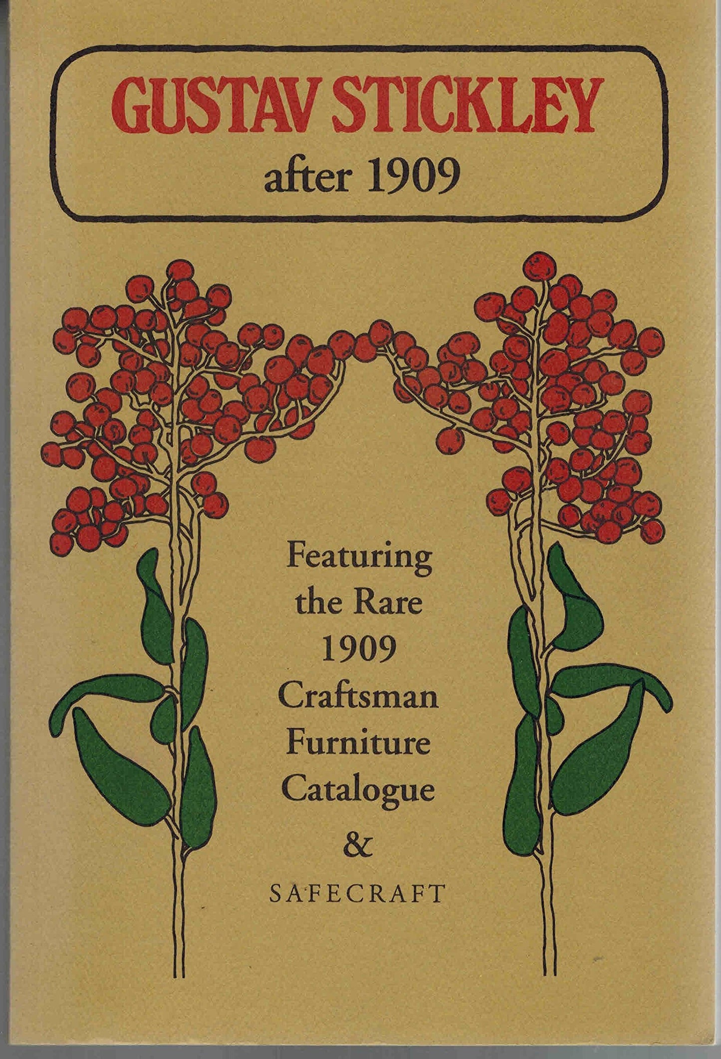 Gustav Stickley After 1909: Including a Complete Facsimile Reproduction of the 128 Page, 1909 Catalogue of Craftsman Furniture and an Original 16 Page Safecraft Catalogue