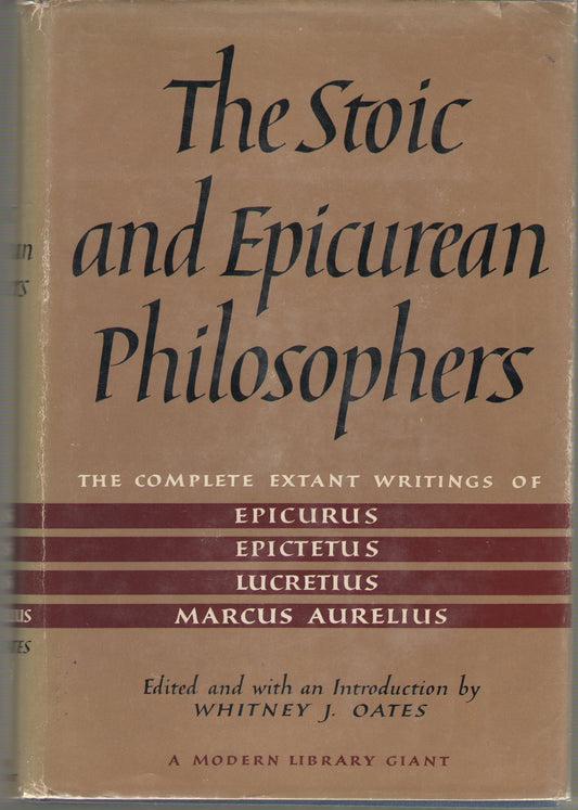 The Stoic and Epicurean Philosophers: The Complete Extant Writings of Epicurus, Epictetus, Lucretius and Marcus Aurelius