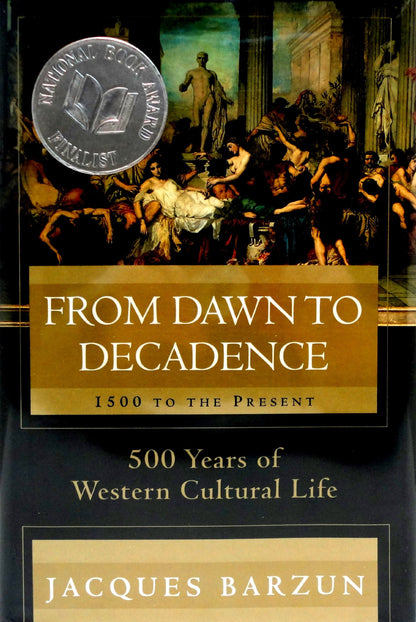 From Dawn to Decadence: 1500 to the Present: 500 Years of Western Cultural Life