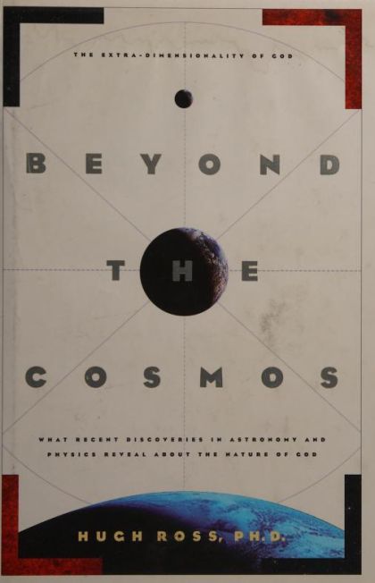 Beyond the Cosmos - What Recent Discoveries in Astronomy and Physics Reveal About the Nature of God
