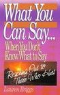 What You Can Say When You Don't Know What to Say - Reaching Out to Those Who Hurt