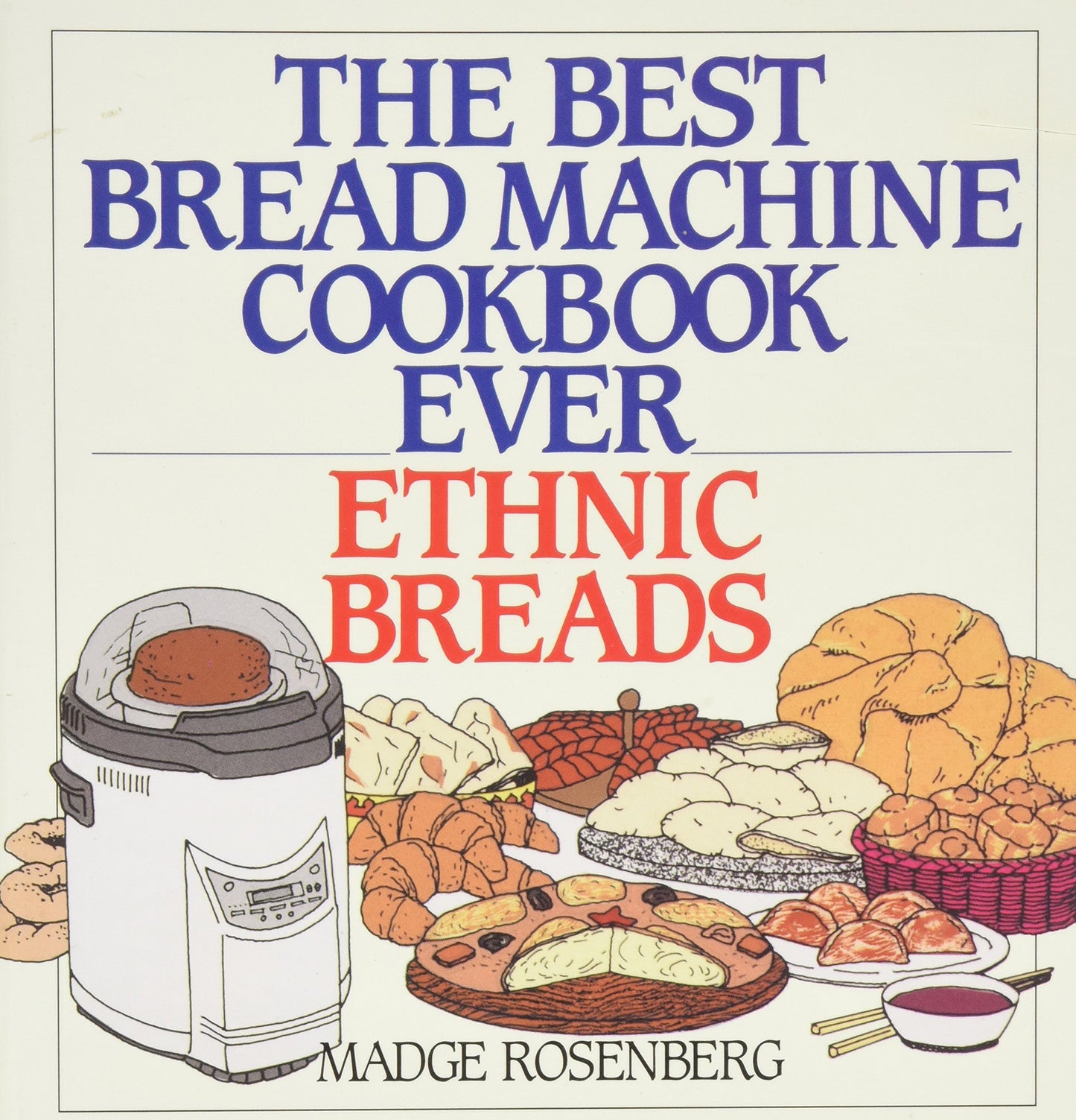 The Best Bread Machine Cookbook Ever: Ethnic Breads