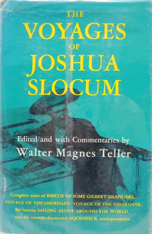 The Voyages of Joshua Slocum: Voyage of the Liberdade; Voyage of the Destroyer from New York to Brazil; Sailing Alone Around the World; Rescue of Some Gilbert Islanders